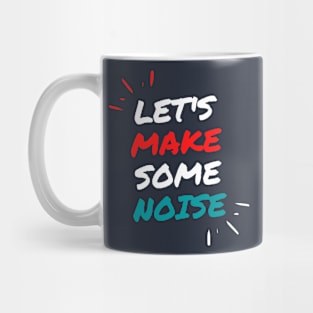 Let's Make Some Noise Mug